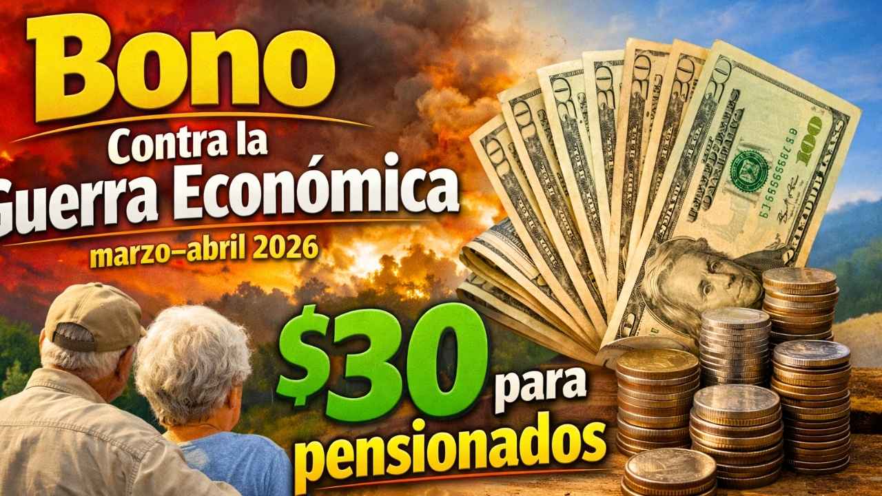Bono Contra la Guerra Económica marzo–abril 2026: $30 para pensionados, cómo reclamarlo y fechas de abono