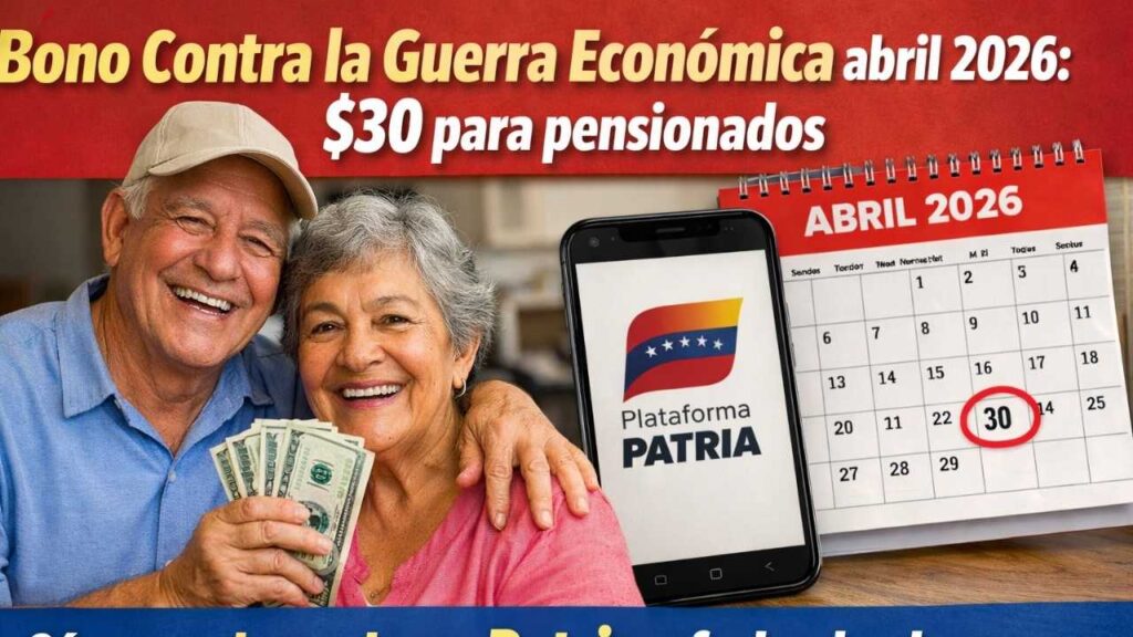 Bono Contra la Guerra Económica abril 2026: $30 para pensionados, cómo reclamarlo en Patria y fecha de abono
