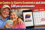 Bono Contra la Guerra Económica abril 2026: $30 para pensionados, cómo reclamarlo en Patria y fecha de abono